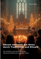 Advent weltweit: Ein Reise durch Traditionen und Rituale: Die Vielfalt und Schönheit der Adventstraditionen aus aller Welt (German Edition) 3384402308 Book Cover