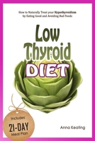 Low Thyroid Diet: How to Naturally Treat your Hypothyroidism by Εating Good and Avoiding Bad Foods 1549989995 Book Cover