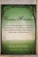 Christian Mythmakers: C.S. Lewis, Madeleine L'Engle, J.R.R. Tolkien, George Madonald, G.K. Chesterton, and Others 1625643845 Book Cover