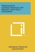 Personality Characteristics of Bright and Dull Children 1258429942 Book Cover