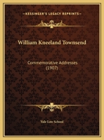 William Kneeland Townsend: Commemorative Addresses 1120053986 Book Cover