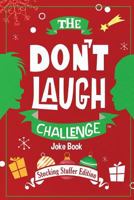 The Don't Laugh Challenge - Stocking Stuffer Edition: The LOL Joke Book Contest for Boys and Girls Ages 6, 7, 8, 9, 10, and 11 Years Old - a Stocking Stuffer Goodie for Kids 1942915284 Book Cover