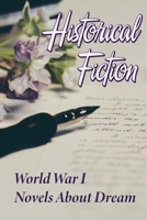 Historical Fiction: World War I Novels About Dream: Popular Books During Ww1 B09BJQS5M3 Book Cover