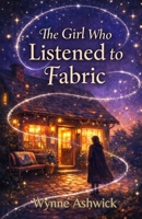 The Girl Who Listened to Fabric B0GJZY7SCR Book Cover