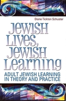 Jewish Lives, Jewish Learning: Adult Jewish Learning in Theory and Practice 0807407887 Book Cover