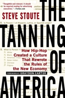 The Tanning of America: How Hip-Hop Created a Culture That Rewrote the Rules of Thenew Economy 1592407382 Book Cover