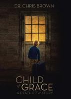Child of Grace: A Death Row Story 1957543981 Book Cover