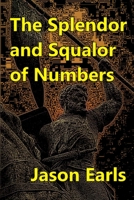 The Splendor and Squalor of Numbers 1312909951 Book Cover