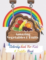 Amazing Vegetables & Fruits Coloring book For Kids & Toddler: Coloring book for early learning for your Kids and Toddler B088N519CZ Book Cover