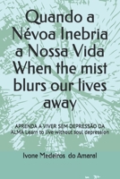 Quando a Névoa Inebria a Nossa Vida When the mist blurs our lives away: APRENDA A VIVER SEM DEPRESSÃO DA ALMA Learn to live without soul depression (Educação em Saúde) (Portuguese Edition) B08JB1XMD9 Book Cover