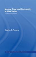 Money, Time and Rationality in Max Weber: Austrian Connections 0415758475 Book Cover