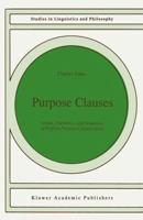 Purpose Clauses: Syntax, Thematics, and Semantics of English Purpose Constructions 9401055378 Book Cover