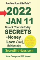 Born 2022 Jan 11? Your Birthday Secrets to Money, Love Relationships Luck: Fortune Telling Self-Help: Numerology, Horoscope, Astrology, Zodiac, Destiny Science, Metaphysics B09SNZ1JZQ Book Cover