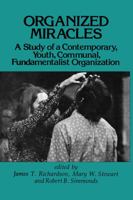 Organized Miracles: A Study of a Contemporary, Youth, Communal, Fundamentalist Organization 0878552847 Book Cover