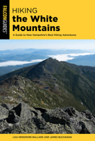 Hiking the White Mountains: A Guide to New Hampshire's Best Hiking Adventures 1493043323 Book Cover