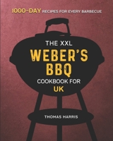 The XXL Weber's BBQ Cookbook for UK: 2000-Day Recipes For Every Barbecue B09B1TYG67 Book Cover