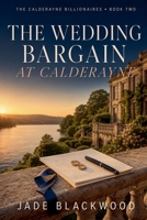 The Wedding Bargain at Calderayne (The Calderayne Billionaires) B0HGHTYWY6 Book Cover