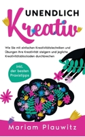Unendlich kreativ: Wie Sie mit einfachen Kreativitätstechniken und Übungen Ihre Kreativität steigern und jegliche Kreativitätsblockaden durchbrechen - inkl. der besten Praxistipps 375577349X Book Cover