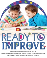 Ready to Improve: Handwriting Improvement Activity book(age: 8-10 years); Improving hand control using complex visual-Motor Integration activities 1914419235 Book Cover