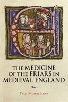 The Medicine of the Friars in Medieval England (Health and Healing in the Middle Ages, 5) 1914049233 Book Cover