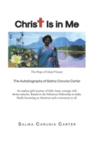 Christ Is in Me: The Hope of Glory/Victory The Autobiography of Salma Carunia Carter B0DRZ74D77 Book Cover