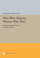Men Who Migrate, Women Who Wait: Population and History in a Portuguese Parish 0691610126 Book Cover
