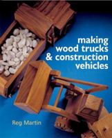Making Wood Trucks & Construction Vehicles 1402727356 Book Cover