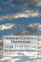 General Catholic Devotions: Large Print Edition 1505819946 Book Cover