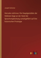 Hercules redivivus: Die Hauptgestalten der Hellenen-Sage an der Hand der Sprachvergleichung zurückgeführt auf ihre historischen Prototype 336825944X Book Cover