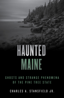 Haunted Maine: Ghosts and Strange Phenomena of the Pine Tree State 1493045806 Book Cover