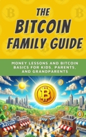 The Bitcoin Family Guide: Money Lessons and Bitcoin Basics for Kids, Parents, and Grandparents (Bit by Bitcoin Series) B0FRXZJZVS Book Cover