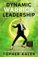 Dynamic Warrior Leadership: The Art of Leading with Purpose B0FR9TP4YW Book Cover