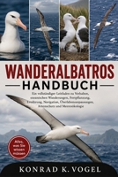 WANDERALBATROS-HANDBUCH: Ein vollständiger Leitfaden zu Verhalten, ozeanischen Wanderungen, Fortpflanzung, Ernährung, Navigation, Überlebensanpassungen, Artenschutz und Meeresökologie B0H7QC8S9T Book Cover