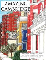 Amazing Cambridge: A Book of Designs to Color and Famous Writings to Inspire 154640080X Book Cover