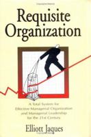 Requisite Organization: A Total System for Effective Managerial Organization and Managerial Leadership for the 21st Century : Amended 096210700X Book Cover