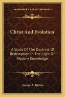 Christ and Evolution: A Study of the Doctrine of Redemption in the Light of Modern Knowledge 1163164100 Book Cover