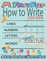 My First Step How To Write For Kids: Handwriting Workbook with 142 Pages Include 5-in-1 Writing Practice Book to Master Cursive Handwriting, Letters, Numbers Words and coloring Animals for kids B087SGBVRV Book Cover