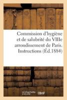 Commission D'Hygia]ne Et de Salubrita(c) Du Viiie Arrondissement de Paris. Instructions Relatives 2011314232 Book Cover