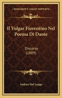 Il Volgar Fiorentino Nel Poema Di Dante: Discorso (1889) 1148307532 Book Cover