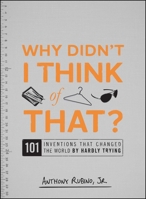 Why Didn't I Think of That?: 101 Inventions that Changed the World by Hardly Trying 144050010X Book Cover