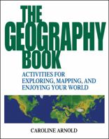 The Geography Book: Activities for Exploring, Mapping, and Enjoying Your World 0471412368 Book Cover