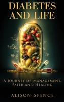 Diabetes and Life: A Journey of Management, Faith, and Healing 1805586912 Book Cover