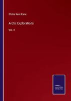 Arctic Explorations: Vol. II 337516842X Book Cover