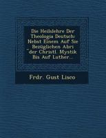 Die Heilslehre Der Theologia Deutsch. Nebst Einem Abriss Der Christlichen Mystik Bis Auf Luther 1018374590 Book Cover