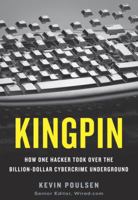 Kingpin: How One Hacker Took Over the Billion-Dollar Cybercrime Underground 0307588696 Book Cover