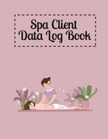 Spa Client Data Log Book: Customer Organizer Book to Keep Track Your Spa Client Data- Client Address Book for Stylists, Barbers, Salons, Spa, Small ... Services, Lashes, Artist (Client Record Book) 1675346186 Book Cover