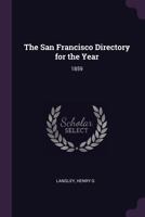 The San Francisco Directory for the Year: 1859 1378260988 Book Cover