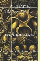 Alchemy & Transmutation: Has the Rapture Began? 1096786095 Book Cover