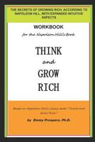 WORKBOOK for the THINK and GROW RICH BOOK BY NAPOLEON HILL: THE SECRETS OF GROWING RICH, ACCORDING TO NAPOLEON HILL, WITH EXPANDED INTUITIVE ASPECTS 1719810494 Book Cover