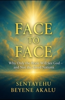 Face to Face:: Why Only the Bride Will See God — and Not the Saved Nations (The Spirit Series) B0G34NR5FF Book Cover